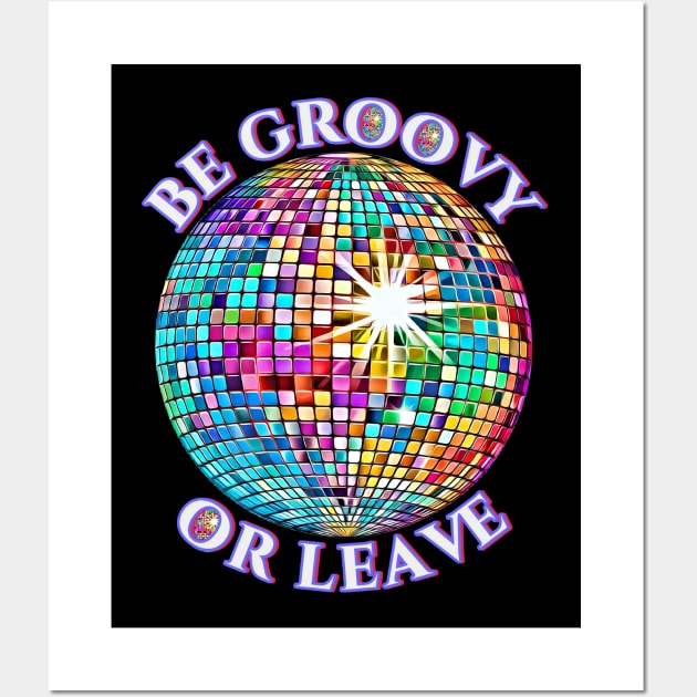 Retro Disco Ball Be Groovy Or Leave Vintage 1980 1990 Wall Art by Funny Stuff Club